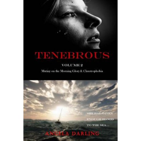 Tenebrous: Mutiny on the Morning Glory and Claustrophobia Paperback, Createspace