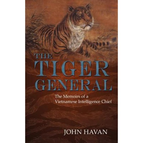 The Tiger General: The Memoirs of a Vietnamese Intelligence Chief ...