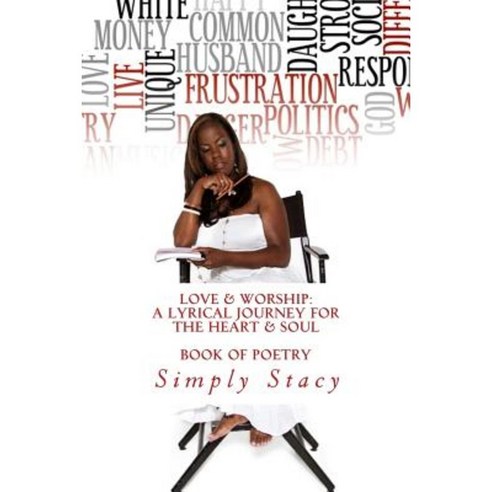 Love & Worship: A Lyrical Journey for the Heart & Soul: A Written Book of Poetry Paperback, Simply Stacy Poetry