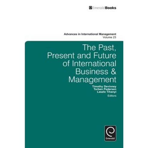 The Past Present and Future of International Business and Management Paperback, Emerald Group Publishing