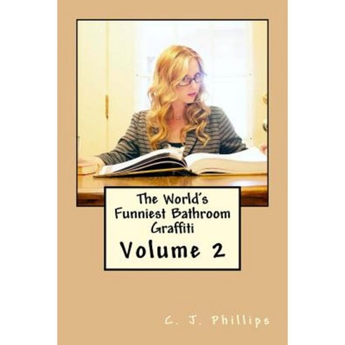 The World''s Funniest Bathroom Graffiti: Volume 2 Paperback, Createspace Independent Publishing Platform