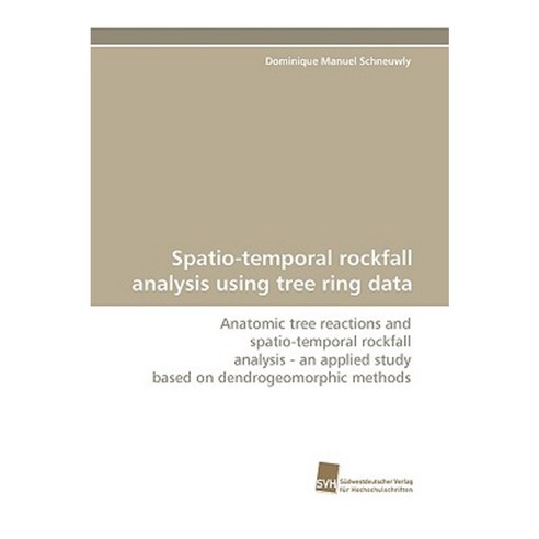 Spatio-Temporal Rockfall Analysis Using Tree Ring Data Paperback, Sudwestdeutscher Verlag Fur Hochschulschrifte
