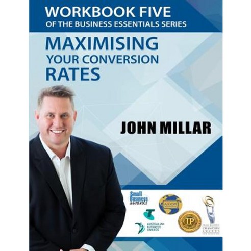 Workbook Five of the Business Essentials Series: Maximising Your Conversion Rates Paperback, Createspace Independent Publishing Platform