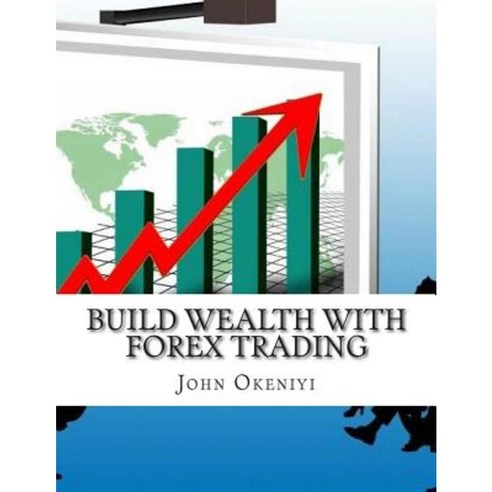 Build Wealth with Forex Trading Paperback, Createspace Independent Publishing Platform
