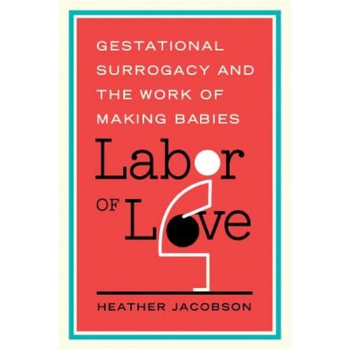 Labor of Love: Gestational Surrogacy and the Work of Making Babies Hardcover, Rutgers University Press