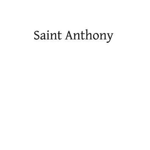 Saint Anthony: The Saint of the Whole World Paperback, Createspace