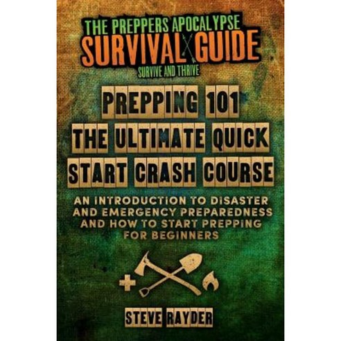 Prepping 101 the Ultimate Quick Start Crash Course: An Introduction to Disaster and Emergency Paperback, Createspace Independent Publishing Platform