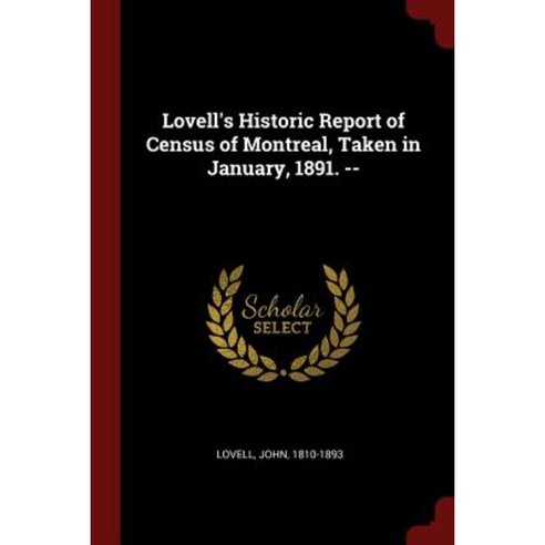 Lovell''s Historic Report of Census of Montreal Taken in January 1891. -- Paperback, Andesite Press