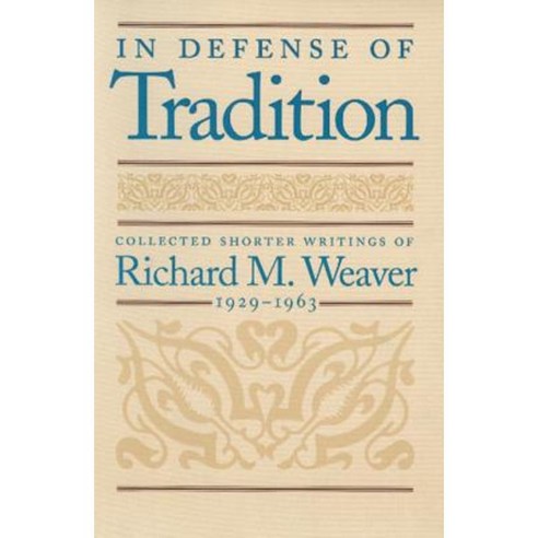 In Defense of Tradition: Collected Shorter Writings of Richard M. Weaver 1929-1963 Paperback, Liberty Fund