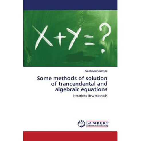 Some Methods of Solution of Trancendental and Algebraic Equations Paperback, LAP Lambert Academic Publishing