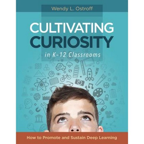 Cultivating Curiosity in K-12 Classrooms: How to Promote and Sustain Deep Learning Paperback, ASCD