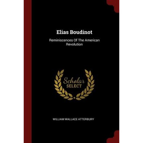 Elias Boudinot: Reminiscences of the American Revolution Paperback, Andesite Press