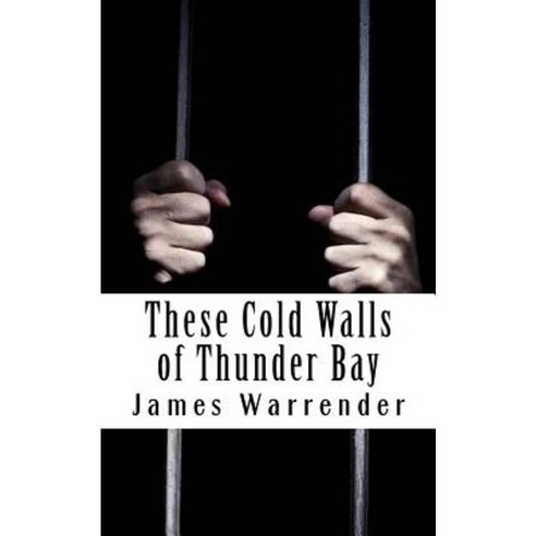 These Cold Walls of Thunder Bay Paperback, Createspace Independent Publishing Platform