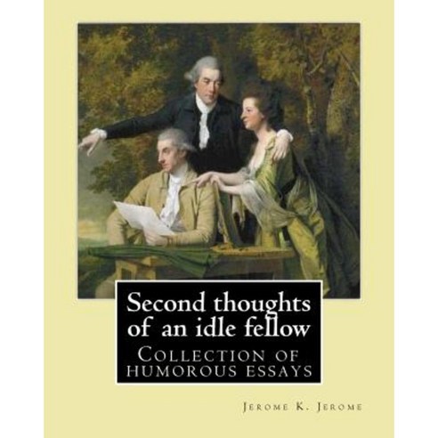 Second Thoughts of an Idle Fellow by: Jerome K. Jerome: Collection of ...