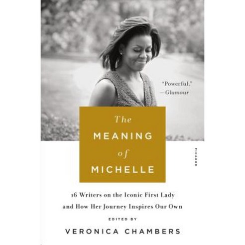 The Meaning of Michelle: 16 Writers on the Iconic First Lady and How Her Journey Inspires Our Own Paperback, Picador USA