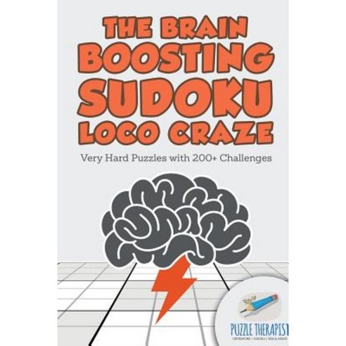 The Brain Boosting Sudoku Loco Craze - Very Hard Puzzles with 200+ Challenges Paperback, Puzzle Therapist