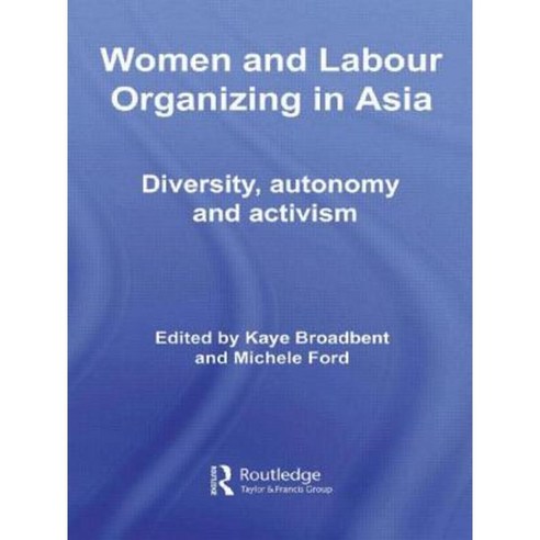 Women and Labour Organizing in Asia: Diversity Autonomy and Activism Paperback, Routledge