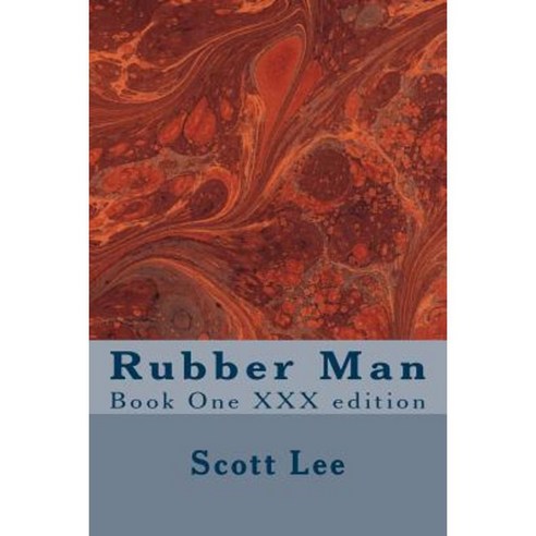 Rubber Man: Book One XXX Edition Paperback, Createspace Independent Publishing Platform