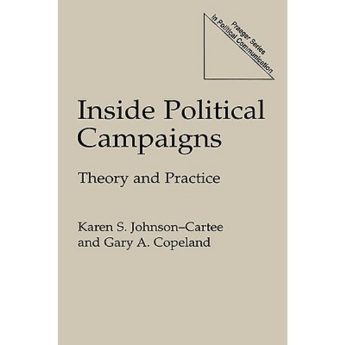 Inside Political Campaigns: Theory and Practice Hardcover, Praeger Publishers