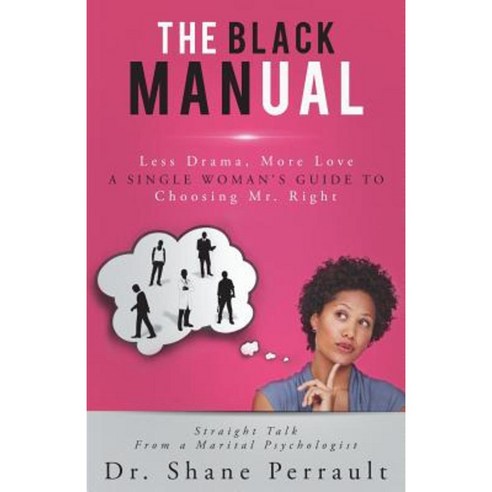 The Black Manual: Less Drama More Love -- A Single Woman''s Guide to Choosing Mr. Right Paperback, 40 Acres and a Man