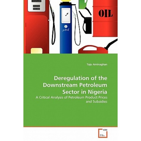 Deregulation of the Downstream Petroleum Sector in Nigeria Paperback, VDM Verlag