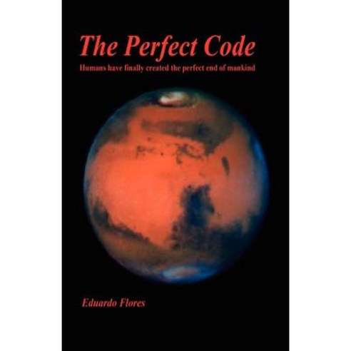 The Perfect Code - Humans Have Finally Created the Perfect End of Mankind Paperback, E-Booktime, LLC
