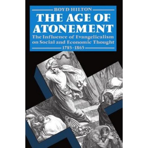 Age of Atonement: The Influence of Evangelicalism on Social and Economic Thought 1785-1865 Paperback, OUP Oxford