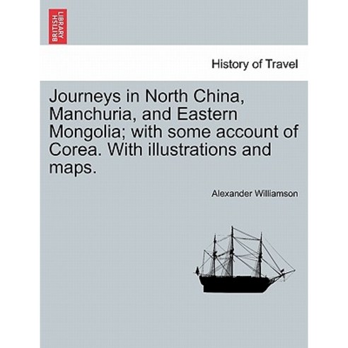 Journeys in North China Manchuria and Eastern Mongolia; Paperback, British Library, Historical Print Editions