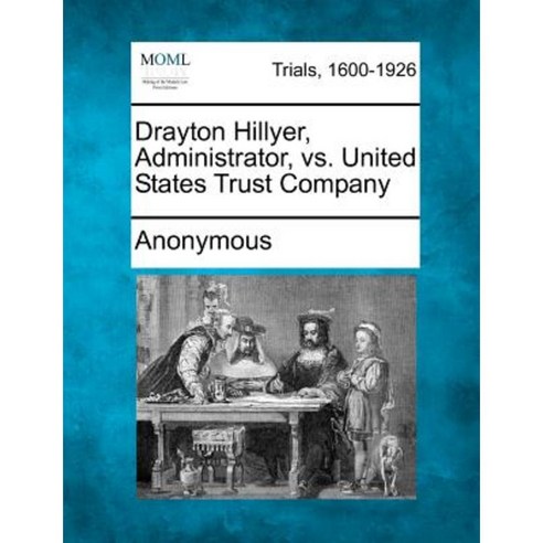 Drayton Hillyer Administrator vs. United States Trust Company Paperback, Gale Ecco, Making of Modern Law