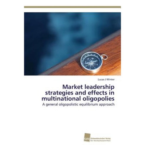 Market Leadership Strategies and Effects in Multinational Oligopolies Paperback, Sudwestdeutscher Verlag Fur Hochschulschrifte