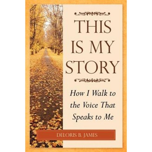 This Is My Story: How I Walk to the Voice That Speaks to Me Paperback, Dorrance Publishing Co.