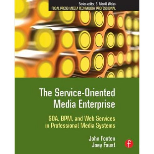 The Service-Oriented Media Enterprise: SOA BPM and Web Services in Professional Media Systems Paperback, Focal Press