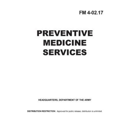 Field Manual FM 4-02.17 Preventative Medicine Services October 2000 Paperback, Createspace Independent Publishing Platform