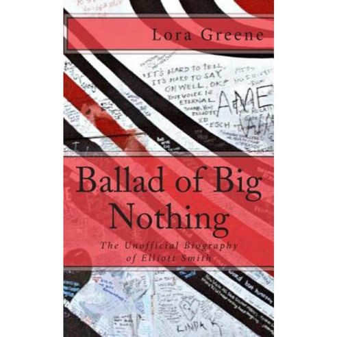 Ballad of Big Nothing: The Unofficial Biography of Elliott Smith Paperback, Createspace Independent Publishing Platform