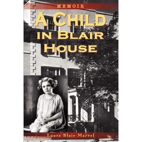 A Child in Blair House: Memoir Paperback, Authorhouse