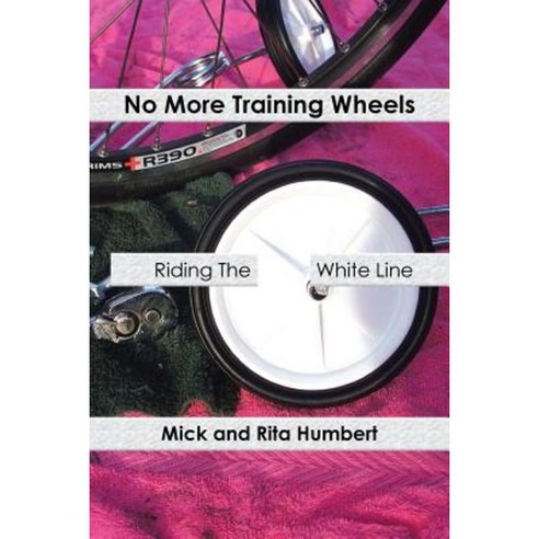 No More Training Wheels: Riding the White Line Paperback, Authorhouse