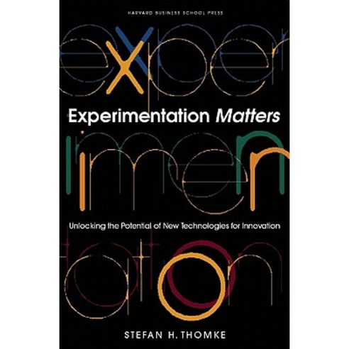 Experimentation Matters: Unlocking the Potential of New Technologies for Innovation Hardcover, Harvard Business School Press