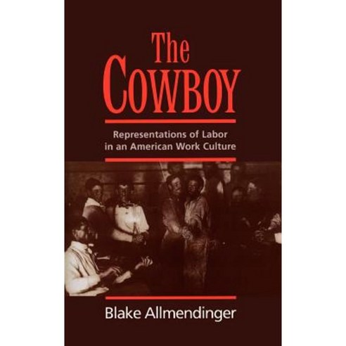 The Cowboy: Representations of Labor in an American Work Culture Hardcover, Oxford University Press, USA