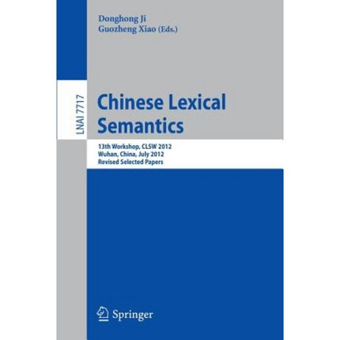 Chinese Lexical Semantics: 13th Workshop Clsw 2012 Wuhan China July 6-8 2012 Revised Selected Papers Paperback, Springer