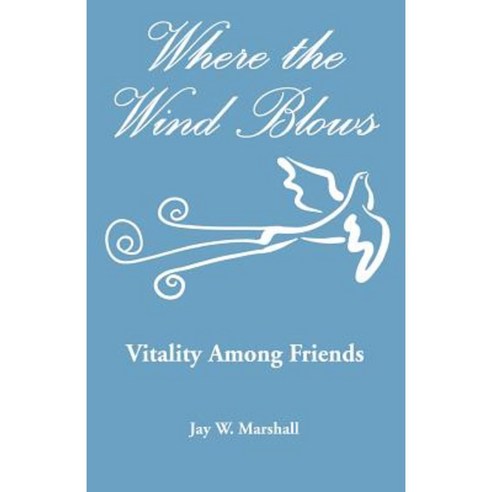 Where the Wind Blows - Vitality Among Friends Paperback, Earlham College Press