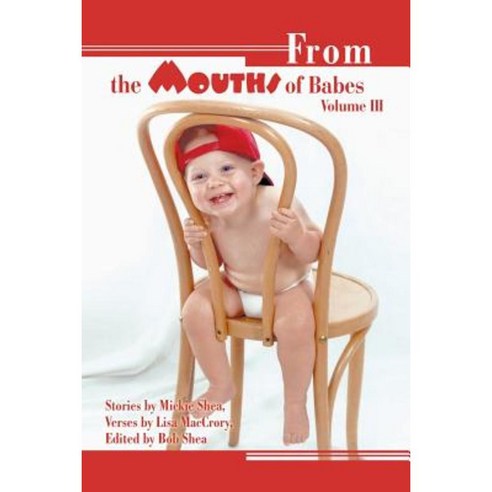 From the Mouths of Babes Volume III Paperback, iUniverse