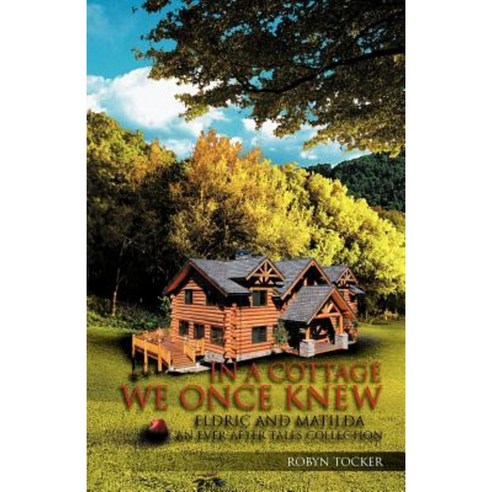In a Cottage We Once Knew: Eldric and Matilda Paperback, iUniverse