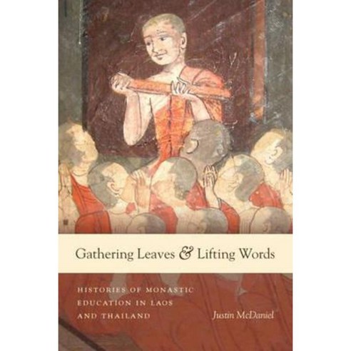Gathering Leaves & Lifting Words: Histories of Buddhist Monastic Education in Laos and Thailand Paperback, University of Washington Press