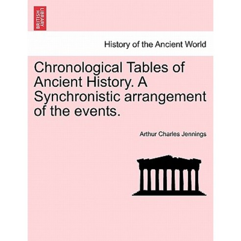 Chronological Tables of Ancient History. a Synchronistic Arrangement of the Events. Paperback, British Library, Historical Print Editions