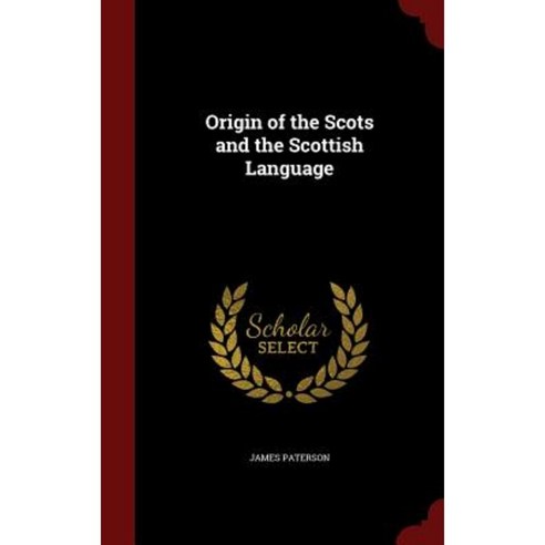 Origin of the Scots and the Scottish Language Hardcover, Andesite Press