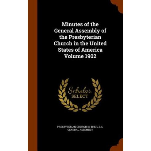 Minutes of the General Assembly of the Presbyterian Church in the United States of America Volume 1902 Hardcover, Arkose Press