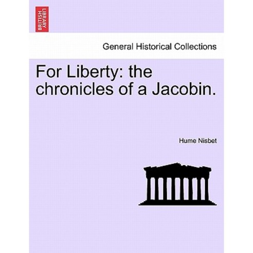 For Liberty: The Chronicles of a Jacobin. Paperback, British Library, Historical Print Editions