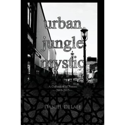 Urban Jungle Mystic: A Collection of Poems (2009-2015) Paperback, Createspace Independent Publishing Platform