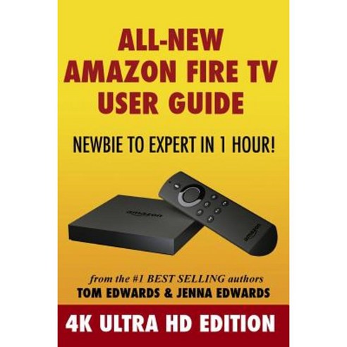 All-New Amazon Fire TV User Guide - Newbie to Expert in 1 Hour!: 4k Ultra HD Edition Paperback, Createspace Independent Publishing Platform
