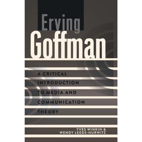 Erving Goffman: A Critical Introduction to Media and Communication Theory Hardcover, Peter Lang Inc., International Academic Publi
